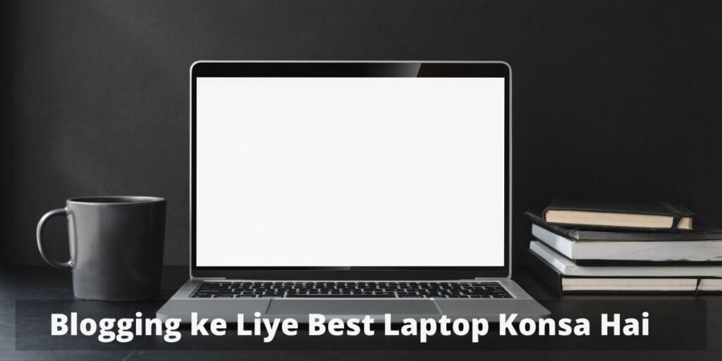 Blogging ke Liye Best Laptop Konsa Hai